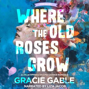Where The Old Roses Grow: Eureka Springs Second Chance Romance Prequel