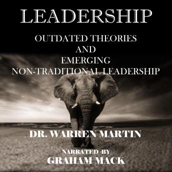 Download LEADERSHIP: OUTDATED THEORIES AND EMERGING NON-TRADITIONAL LEADERSHIP by Dr. Warren Martin