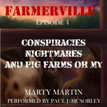 Farmerville Episode 4: Conspiracies, Nightmares, and Pig Farms, Oh My