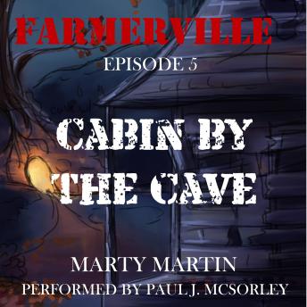 Farmerville Episode 5: Cabin by the Cave