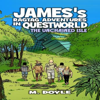 James's Ragtag Adventures in Questworld: The Unchained Isle