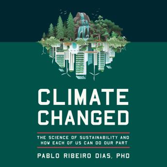 Climate Changed: The Science of Sustainability and How Each of Us Can Do Our Part