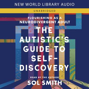 The Autistic's Guide to Self-Discovery: Flourishing as a Neurodivergent Adult