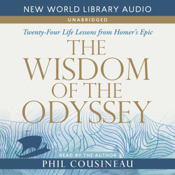 The Wisdom of the Odyssey: Twenty-Four Life Lessons from Homer's Epic