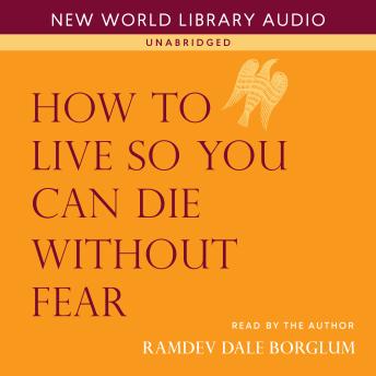 How to Live So You Can Die Without Fear