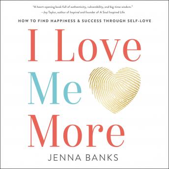 I Love Me More: How to Find Happiness and Success through Self-Love