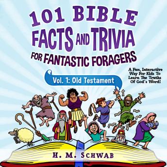 Download 101 Bible Facts and Trivia For Fantastic Foragers, Vol. 1: Old Testament: A Fun, Interactive Way For Kids To Learn The Truths Of God's Word! by H. M. Schwab