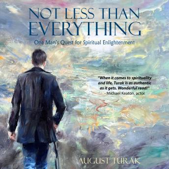 Download Not Less Than Everything: One Man’s Quest for Spiritual Enlightenment by August Turak
