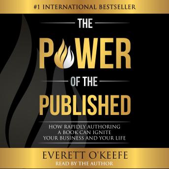 The Power of the Published: How Rapidly Authoring a Book Can Ignite Your Business and Your Life