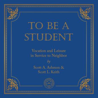 To Be A Student: Vocation and Leisure in Service to Neighbor