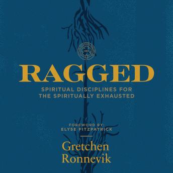 Ragged: Spiritual Disciplines for the Spiritually Exhausted