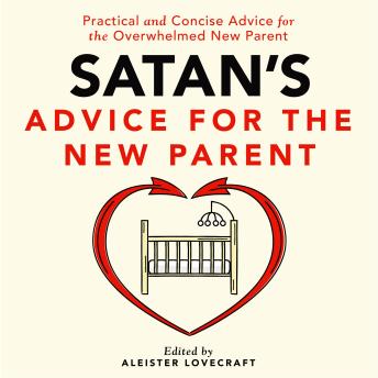 Download Satan's Advice for the New Parent: Practical and Concise Advice for the Overwhelmed New Parent by Aleister Lovecraft