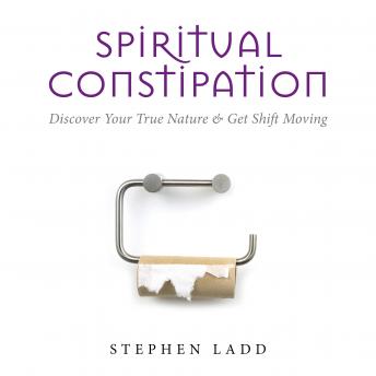 Spiritual Constipation: Discover Your True Nature & Get Shift Moving