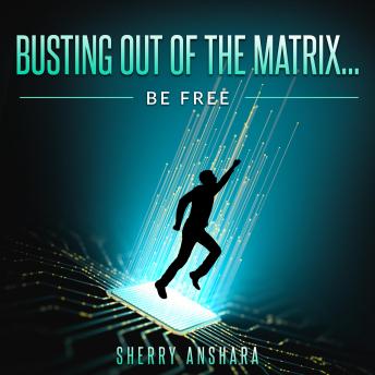 Busting Out of the Matrix: Be Free