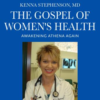Download Gospel of Women's Health: Awakening Athena Again by Kenna Stephenson, M.D.