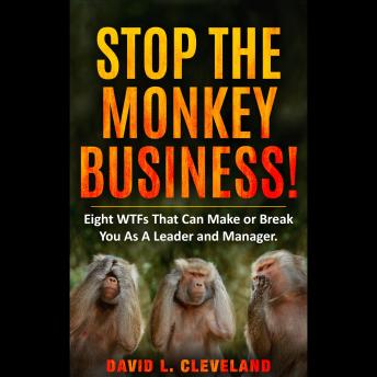 Stop the Monkey Business: Eight WTFs That Can Make or Break You as a Leader and Manager