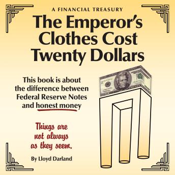 The Emperor's Clothes Cost Twenty Dollars: This book is about the difference between Federal Reserve Notes and honest money