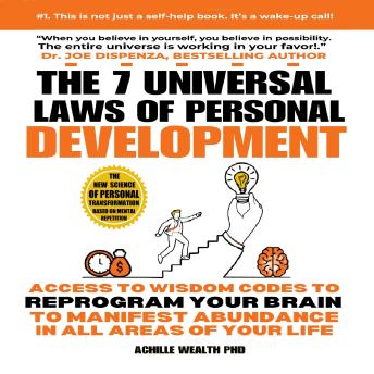 The 7 Universal Laws of Personal Development: Access to wisdom codes to reprogram your brain to manifest abundance in all areas of your life