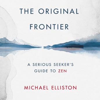 The Original Frontier: The Serious Seeker's Guide to Zen
