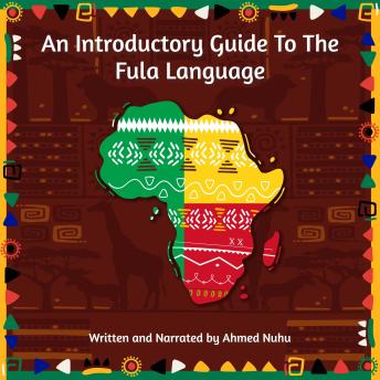 An Introductory Guide To The Fula Language: Learn speak and understand the north-west African language of Fula