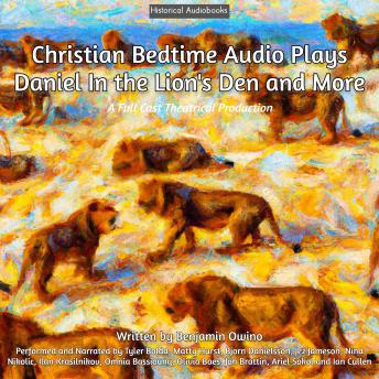 Christian Bedtime Audio Plays - Daniel In The Lion's Den and More: A Full Cast Production
