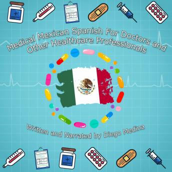 Medical Mexican Spanish For Doctors and Other Healthcare Professionals