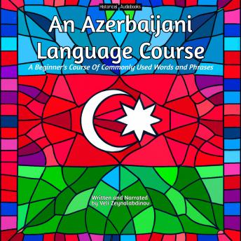 An Azerbaijani Language Course: A Beginner's Course Of Commonly Used Words and Phrases