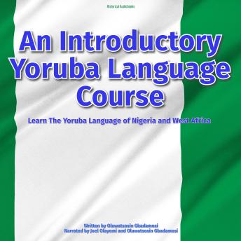 An Introductory Yoruba Language Course: Learn The Yoruba Language of Nigeria and West Africa