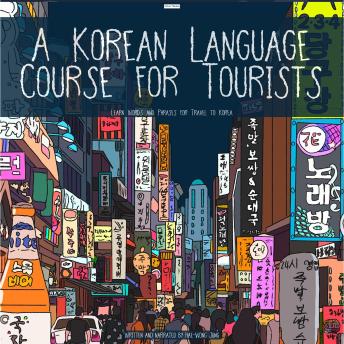 A Korean Language Course for Tourists: Learn Words and Phrases for Travel to Korea
