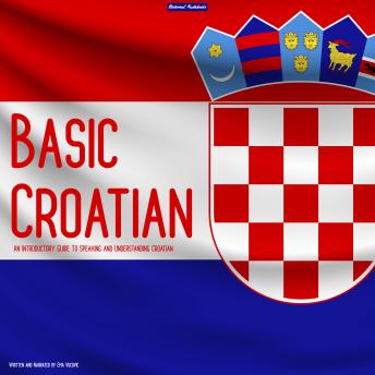 Download Basic Croatian: An Introductory Guide To Speaking and Understanding Croatian by Ema Vukovic