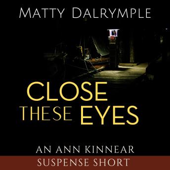 Close These Eyes: An Ann Kinnear Suspense Short