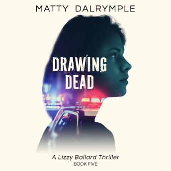 Drawing Dead: A Lizzy Ballard Thriller