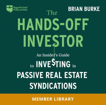 The Hands-Off Investor: An Insider's Guide to Investing in Passive Real Estate Syndications