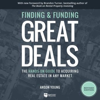 Finding and Funding Great Deals, Revised Edition: The Hands-On Guide to Acquiring Real Estate in Any Market