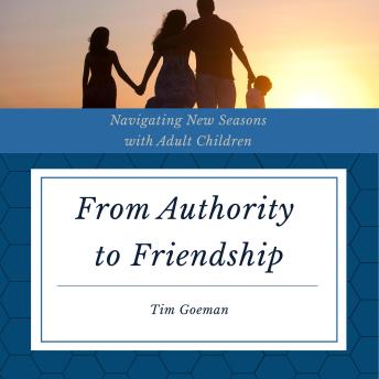 From Authority to Friendship: Navigating New Seasons with Adult Children
