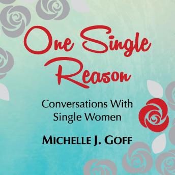 Download One Single Reason: Conversations with Single Women by Michelle J. Goff