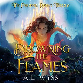 Drowning The Flames: The Phoenix Rising Trilogy, Book 2