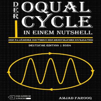 [German] - Der Oqual Cycle In Einem Nutshell: Der 84-Jährige Rhythmus der Menschlichen Zivilisation (2024)