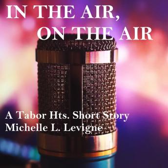 In the Air, On the Air: A Tabor Heights short story
