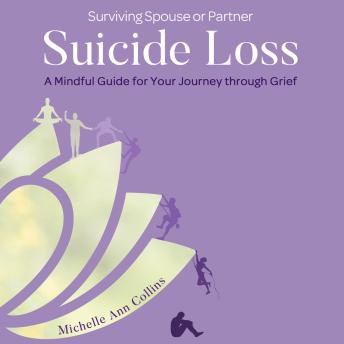 Surviving Spouse or Partner Suicide Loss: A Mindful Guide for Your Journey Through Grief Audiobook by Michelle Ann Collins episode artwork