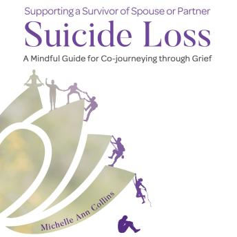 Supporting a Survivor of Spouse or Partner Suicide Loss: A Mindful Guide for Co-Journeying Through Grief Audiobook by Michelle Ann Collins episode artwork