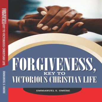 Download FORGIVNESS - key to victorious Christian life. by Emmanuel S.Omere