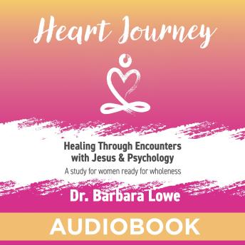 Heart Journey: Healing through Encounters with Jesus & Psychology