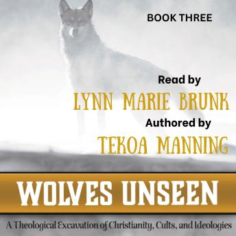 Download Wolves Unseen: A Theological Excavation of Christianity, Cults, and Ideologies by Tekoa Manning