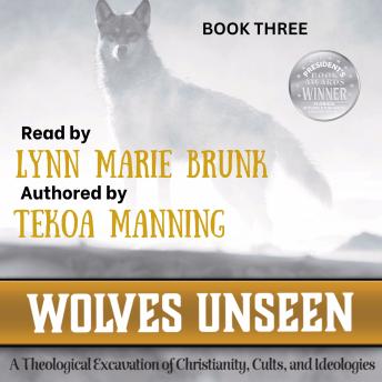 Wolves Unseen: A Theological Excavation of Christianity, Cults, and Ideologies
