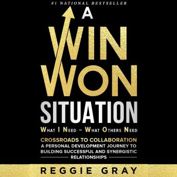 A Win Won Situation: Crossroads to Collaboration, A Personal Development Journey to Building Successful and Synergistic Relationships