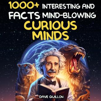 Download 1000+ Interesting and Mind Blowing Facts For Curious Minds: Super Fun Trivia & Quiz About History, Pop Cultures and everything in between by Dave Quillon