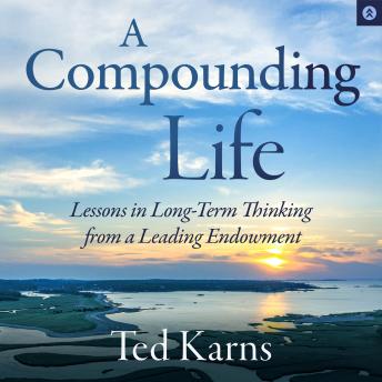 A Compounding Life: Lessons in Long-Term Thinking from a Leading Endowment