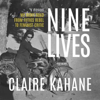 Nine Lives: My Risky Road from Fifties Rebel to Feminist Critic