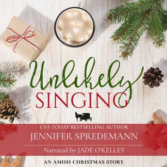 Unlikely Singing: (An Amish Christmas Story)